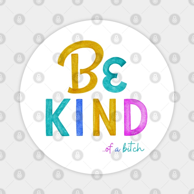 Be Kind Of A Bitch Funny Quote Gift Magnet by Aldrvnd